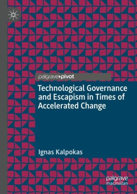 Technological Governance and Escapism in Times of Accelerated Change cover