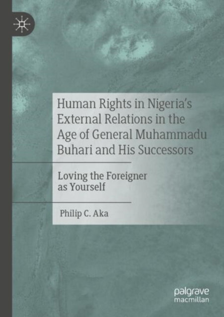 Human Rights in Nigeria's External Relations in the Age of General Muhammadu Buhari and His Successors cover
