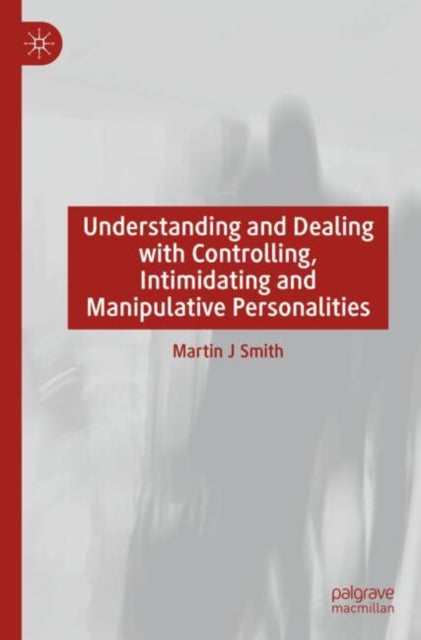 Understanding and Dealing with Controlling, Intimidating and Manipulative Personalities cover
