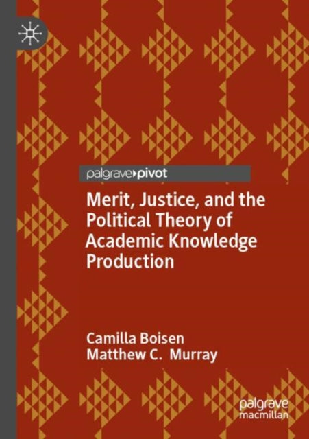 Merit, Justice, and the Political Theory of Academic Knowledge Production cover