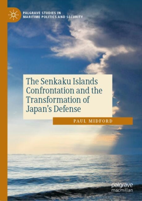 The Senkaku Islands Confrontation and the Transformation of Japan’s Defense cover