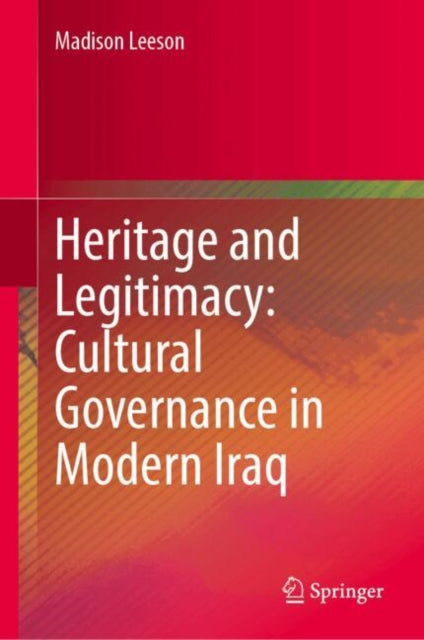 Heritage and Legitimacy: Cultural Governance in Modern Iraq cover