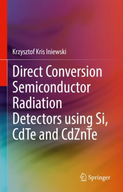 Direct Conversion Semiconductor Radiation Detectors using Si, CdTe and CdZnTe cover
