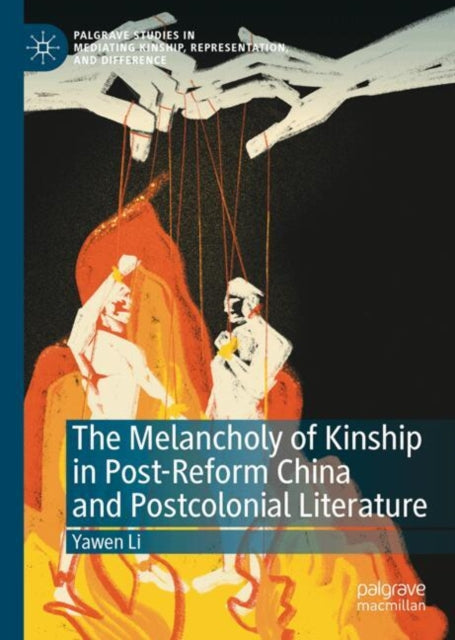 The Melancholy of Kinship in Post-Reform China and Postcolonial Literature cover