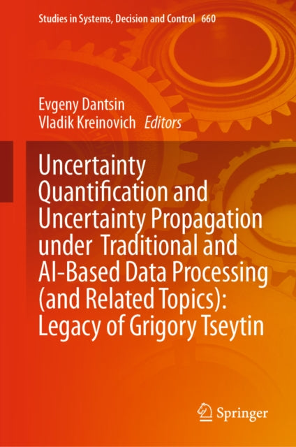 Uncertainty Quantification and Uncertainty Propagation under Traditional and AI-Based Data Processing (and Related Topics): Legacy of Grigory Tseytin cover