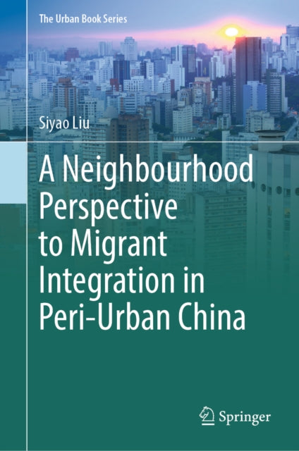A Neighbourhood Perspective to Migrant Integration in Peri-Urban China cover