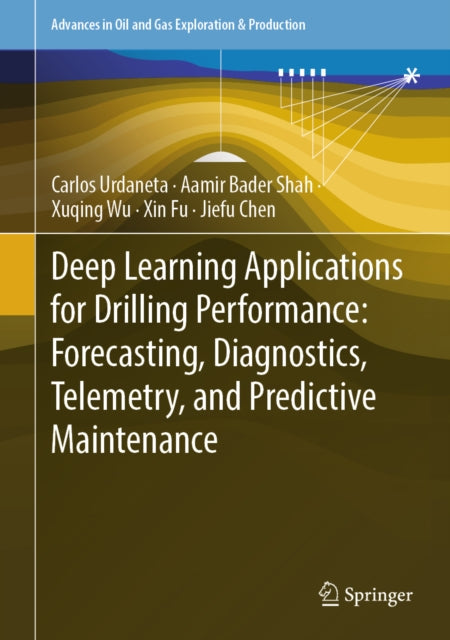 Deep Learning Applications for Drilling Performance: Forecasting, Diagnostics, Telemetry, and Predictive Maintenance cover