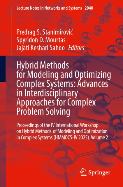 Hybrid Methods for Modeling and Optimizing Complex Systems: Advances in Interdisciplinary Approaches for Complex Problem Solving cover