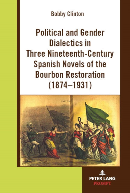 Political and Gender Dialectics in Three Nineteenth-Century Spanish Novels of the Bourbon Restoration (1874-1931) cover