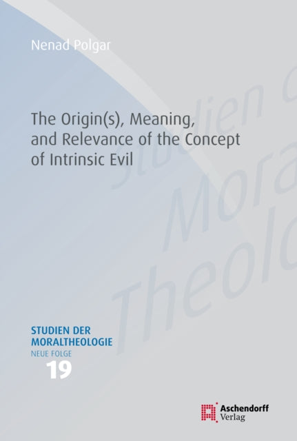 The Origin(s), Meaning, and Relevance of the Concept of Intrinsic Evil cover
