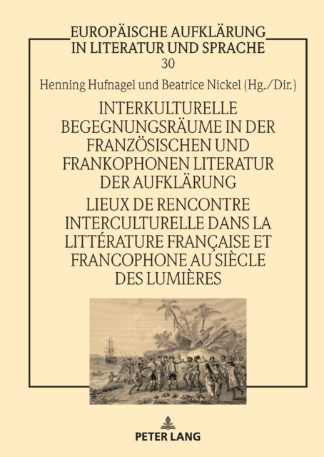 Interkulturelle Begegnungsraeume in der franzoesischen und frankophonen Literatur der Aufklaerung / Lieux de rencontre interculturelle dans la littérature française et francophone au siècle des Lumières cover
