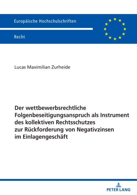 Der wettbewerbsrechtliche Folgenbeseitigungsanspruch als Instrument des kollektiven Rechtsschutzes zur Rueckforderung von Negativzinsen im Einlagengeschaeft cover