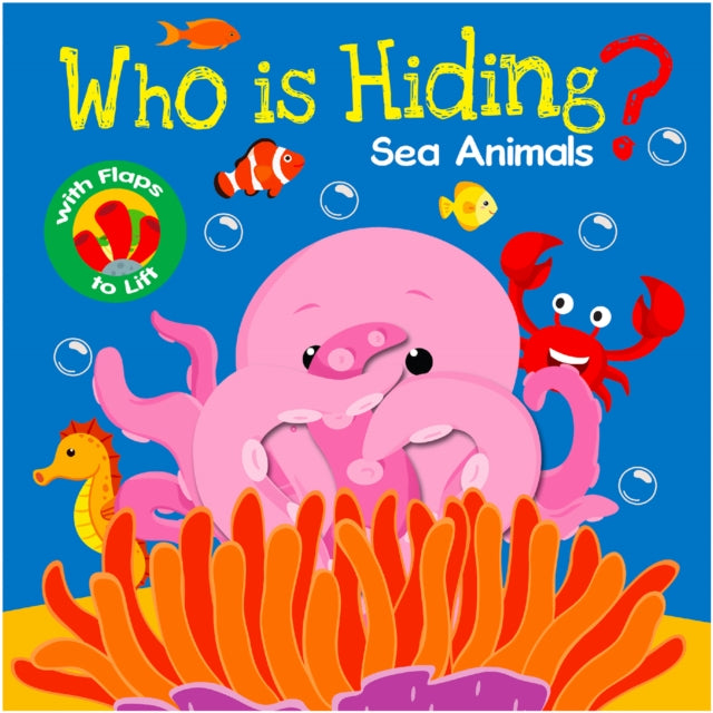 Who Is Hiding? Sea Animals: Lift A Flap Board Book For Kids cover