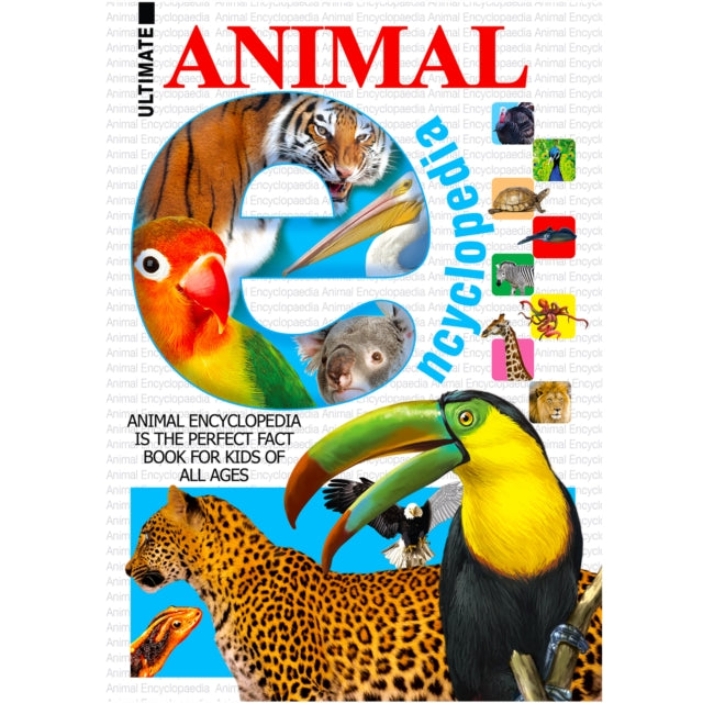 The Ultimate Encyclopedia Of Animals: A Comprehensive Guide For Curious Minds Of All Ages cover