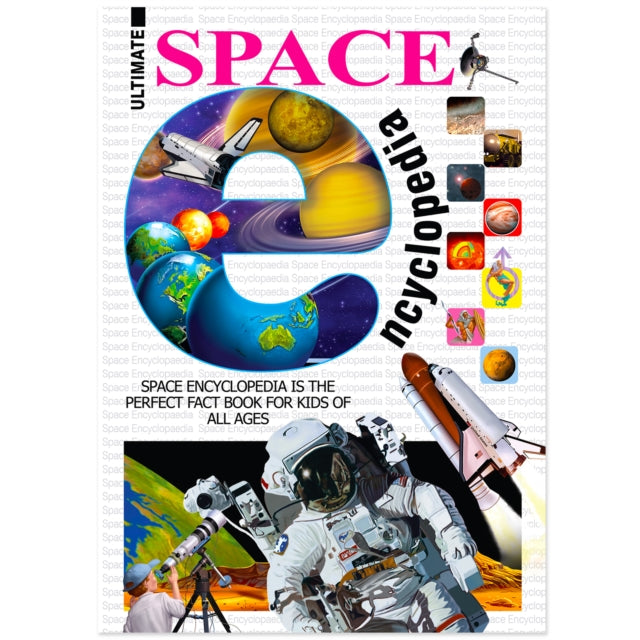 The Ultimate Encyclopedia Of Space: A Comprehensive Guide For Curious Minds Of All Ages cover