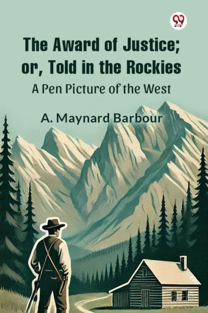 The Award of Justice Or, Told in the RockiesA Pen Picture of the West (Edition1) cover