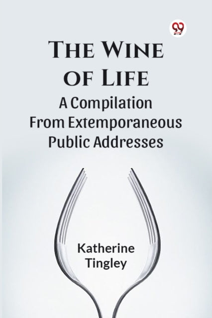 The Wine Of Life A Compilation From Extemporaneous Public Addresses cover