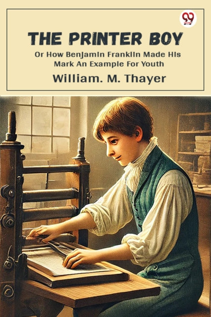 The Printer BoyOr How Benjamin Franklin Made His Mark An Example For Youth (Edition1) cover