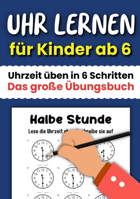 Uhr lernen fur Kinder ab 6: Uhrzeit uben in 6 Schritten - Das große Ubungsbuch cover