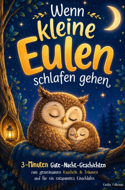 Wenn kleine Eulen schlafen gehen: 3-Minuten Gute-Nacht-Geschichten zum gemeinsamen Kuscheln & cover