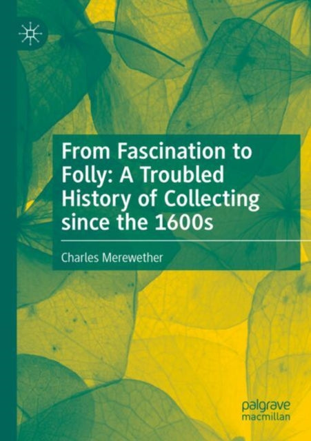 From Fascination to Folly: A Troubled History of Collecting since the 1600s cover
