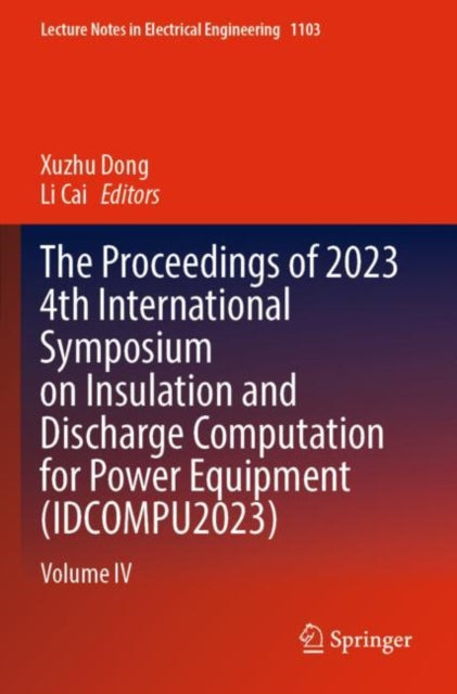 The Proceedings of 2023 4th International Symposium on Insulation and Discharge Computation for Power Equipment -idcompu2023 cover