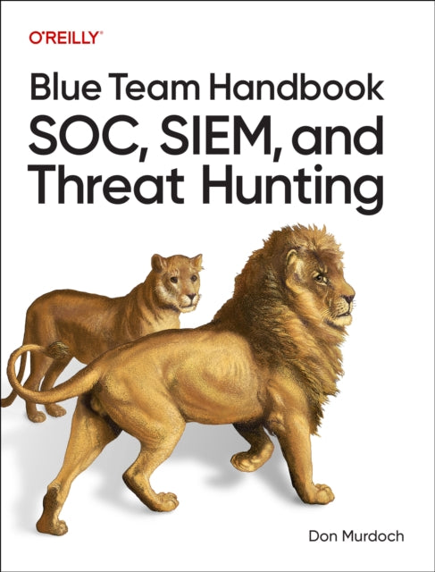 Blue Team Handbook: SOC, SIEM, and Threat Hunting cover
