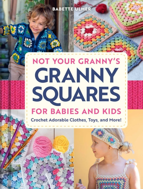 Not Your Granny's Granny Squares for Babies and Kids cover