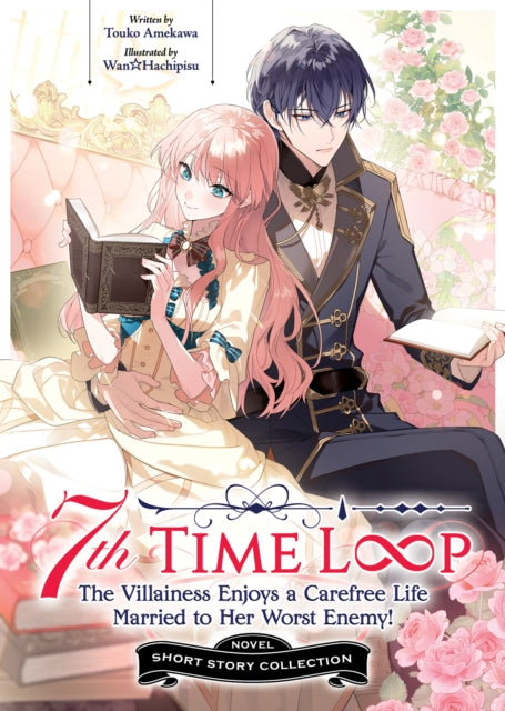 7th Time Loop: The Villainess Enjoys a Carefree Life Married to Her Worst Enemy! Short Story Collection (Light Novel) cover