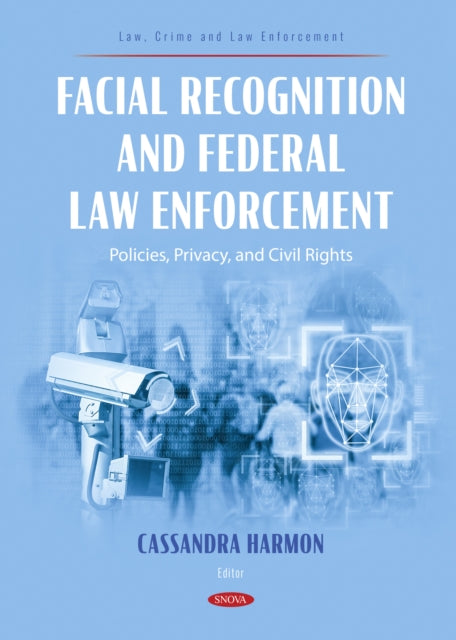 Facial Recognition and Federal Law Enforcement: Policies, Privacy, and Civil Rights cover