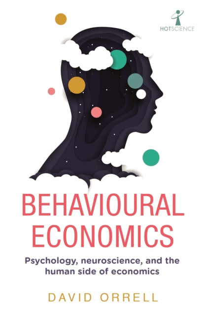 Behavioural Economics: Psychology, neuroscience, and the human side of economics