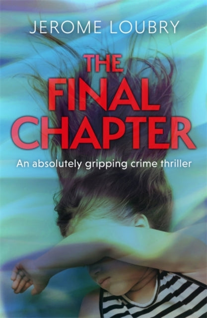 Final Chapter: An absolutely gripping psychological thriller with a jaw-dropping twist