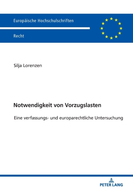 Notwendigkeit Von Vorzugslasten: Eine Verfassungs- Und Europarechtliche Untersuchung