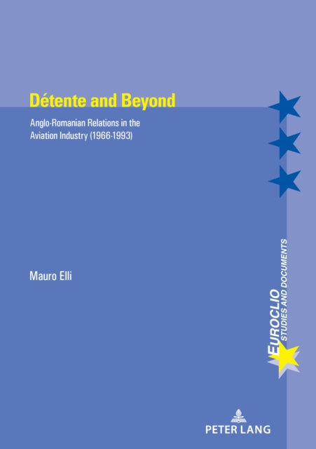 Detente and Beyond: Anglo-Romanian Relations in the Aviation Industry (1966-1993)