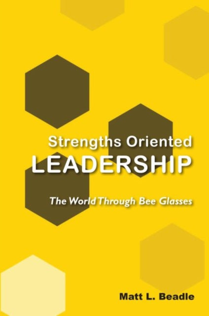 Strengths Oriented Leadership: The World Through Bee Glasses