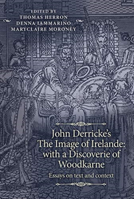 John Derricke's the Image of Irelande: with a Discoverie of Woodkarne: Essays on Text and Context
