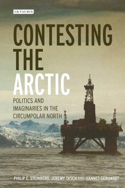 Contesting the Arctic: Politics and Imaginaries in the Circumpolar North