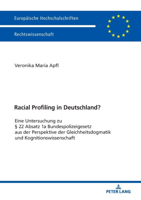 Racial Profiling in Deutschland?; Eine Untersuchung zu 22 Absatz 1a Bundespolizeigesetz aus der Perspektive der Gleichheitsdogmatik und Kognitionswissenschaft