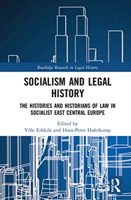 Socialism and Legal History: The Histories and Historians of Law in Socialist East Central Europe