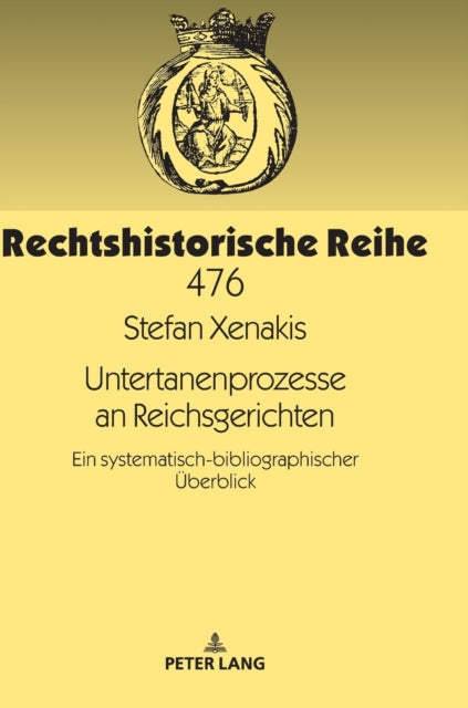 Untertanenprozesse an Reichsgerichten: Ein Systematisch-Bibliographischer UEberblick