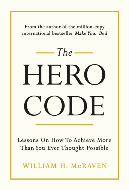 The Hero Code: Lessons on How To Achieve More Than You Ever Thought Possible