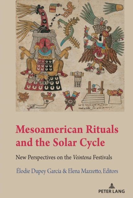Mesoamerican Rituals and the Solar Cycle: New Perspectives on the <i>Veintena" Festivals