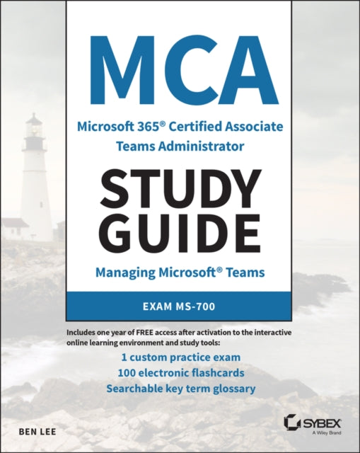 MCA Microsoft 365 Teams Administrator Study Guide: Exam MS-700