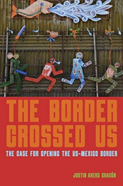 Border Crossed Us: The Case for Opening the US-Mexico Border