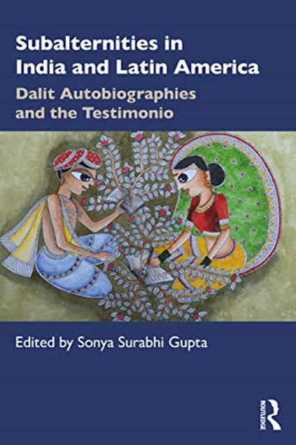 Subalternities in India and Latin America: Dalit Autobiographies and the Testimonio