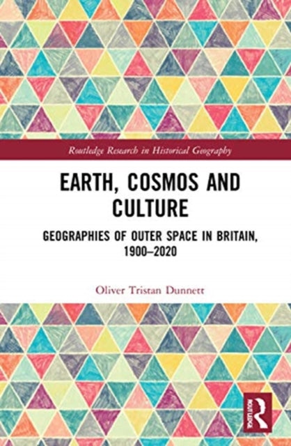 Earth, Cosmos and Culture: Geographies of Outer Space in Britain, 1900-2020