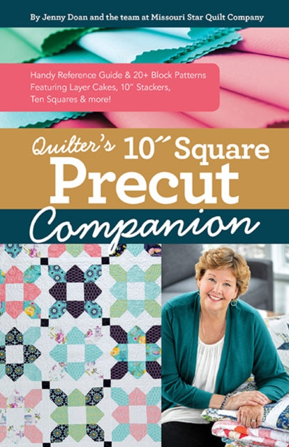 Quilter's 10" Square Precut Companion: Handy Reference Guide & 20+ Block Patterns, Featuring Layer Cakes, 10" Stackers, Ten Squares and More!