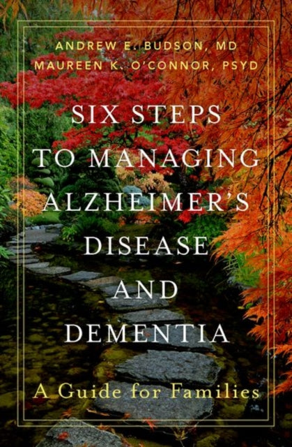 Six Steps to Managing Alzheimer's Disease and Dementia: A Guide for Families