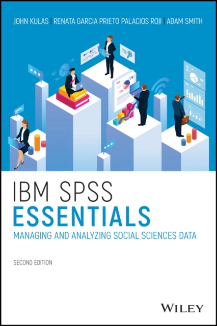 IBM SPSS Essentials: Managing and Analyzing Social Sciences Data
