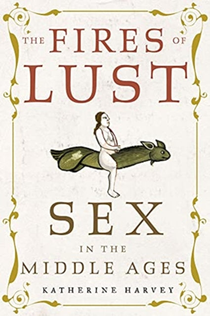 Fires of Lust: Sex in the Middle Ages